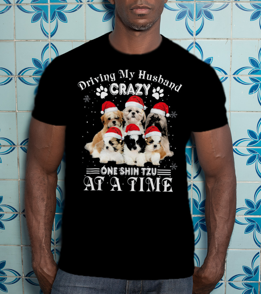 Driving My Husband Crazy One Shih Tzu At A Time T-Shirt