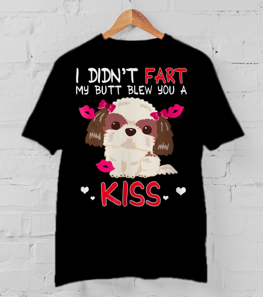 I Didn't Fart My Butt Blew You A Kiss Shih Tzu Dog With Pink Bows And Hearts T-Shirt