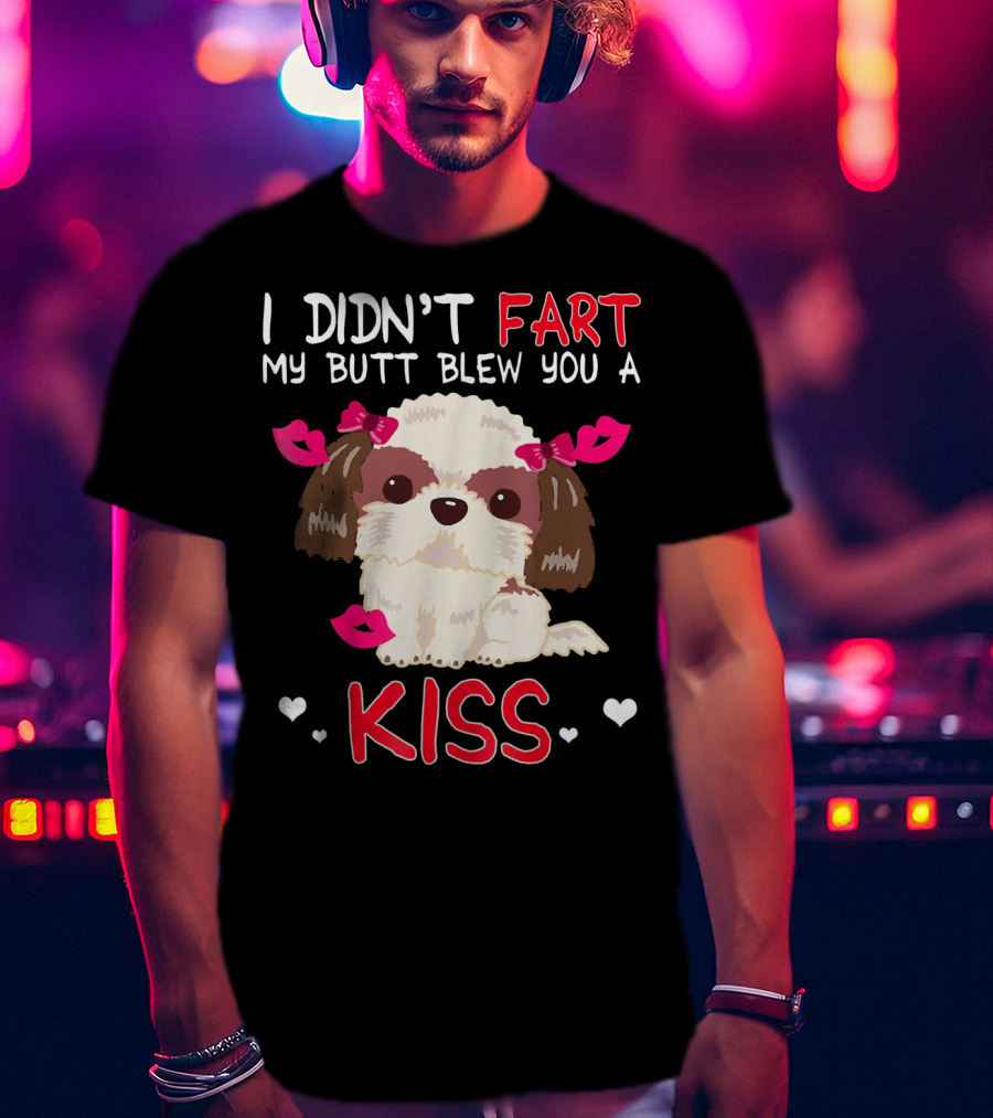 I Didn't Fart My Butt Blew You A Kiss Shih Tzu Dog With Pink Bows And Hearts T-Shirt