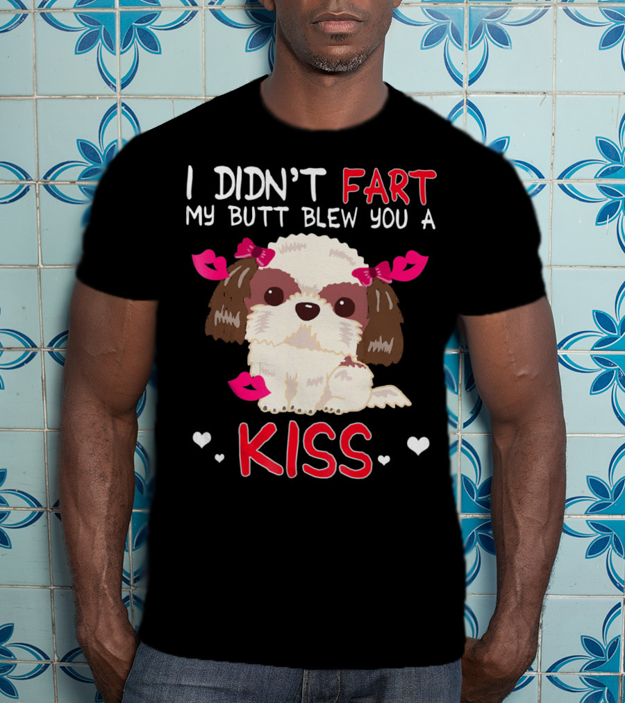 I Didn't Fart My Butt Blew You A Kiss Shih Tzu Dog With Pink Bows And Hearts T-Shirt