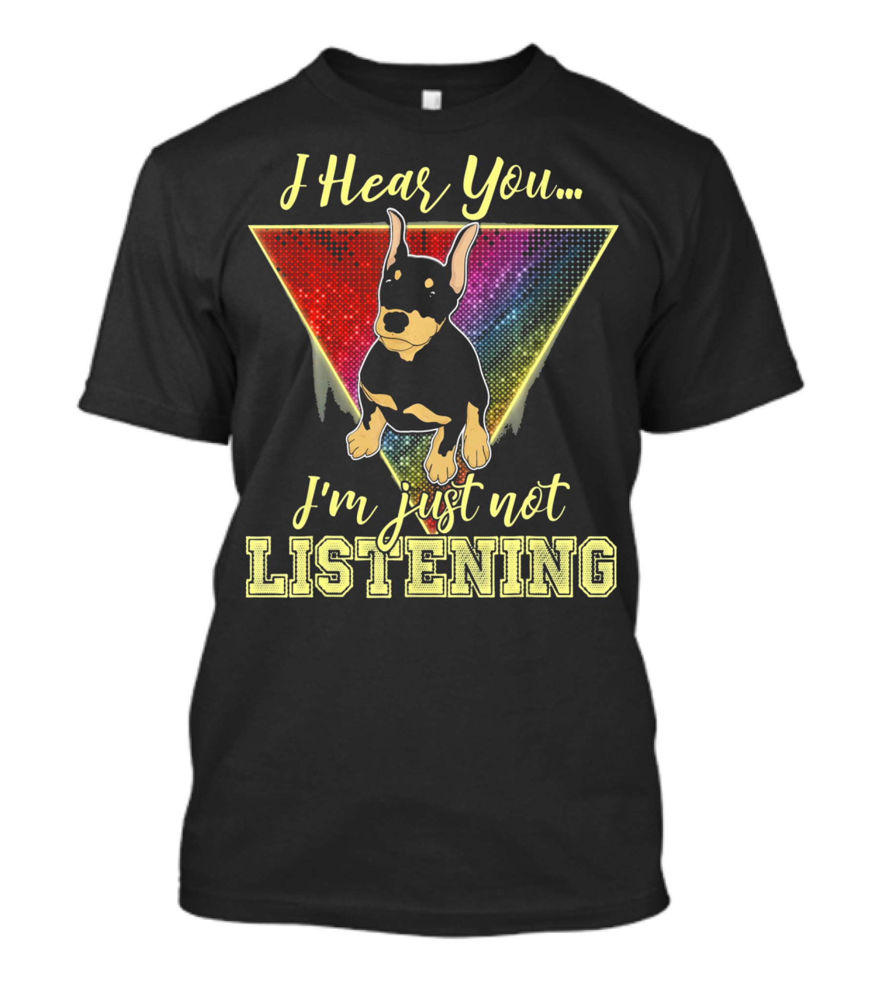 I Hear You I'm Just Not Listening Doberman Triangle Rainbow Background T-Shirt