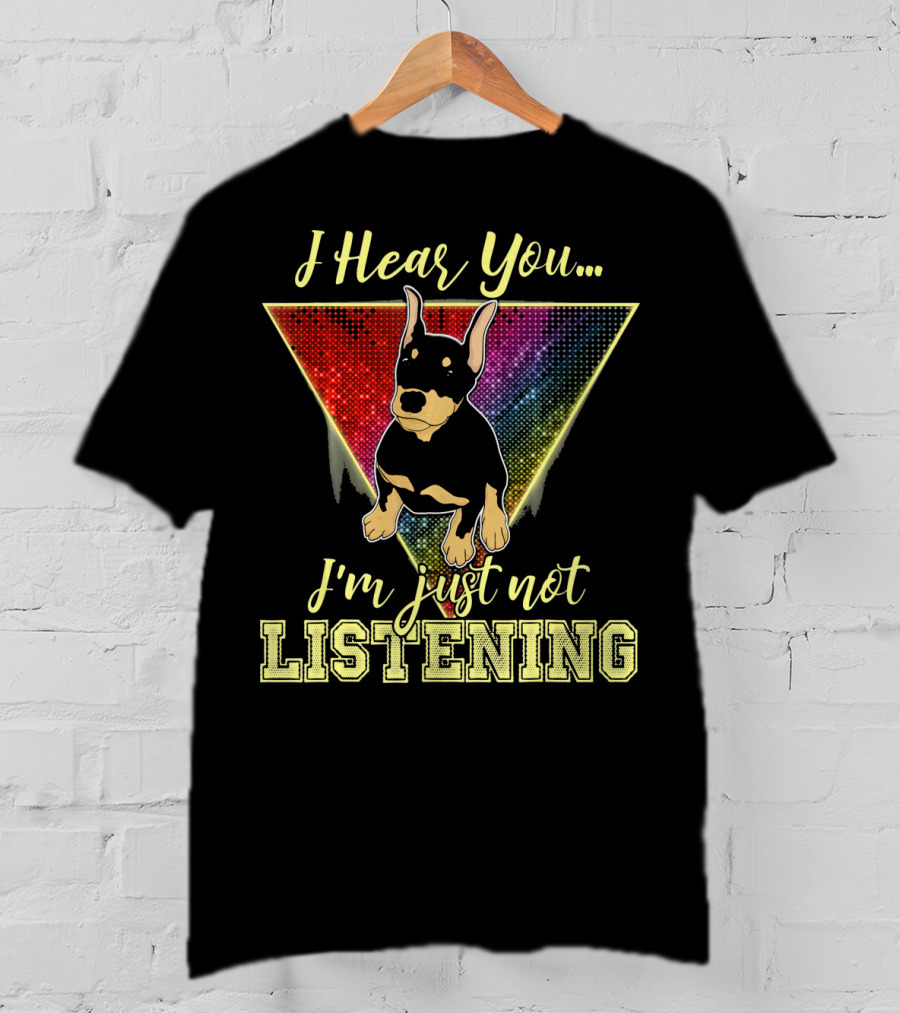 I Hear You I'm Just Not Listening Doberman Triangle Rainbow Background T-Shirt