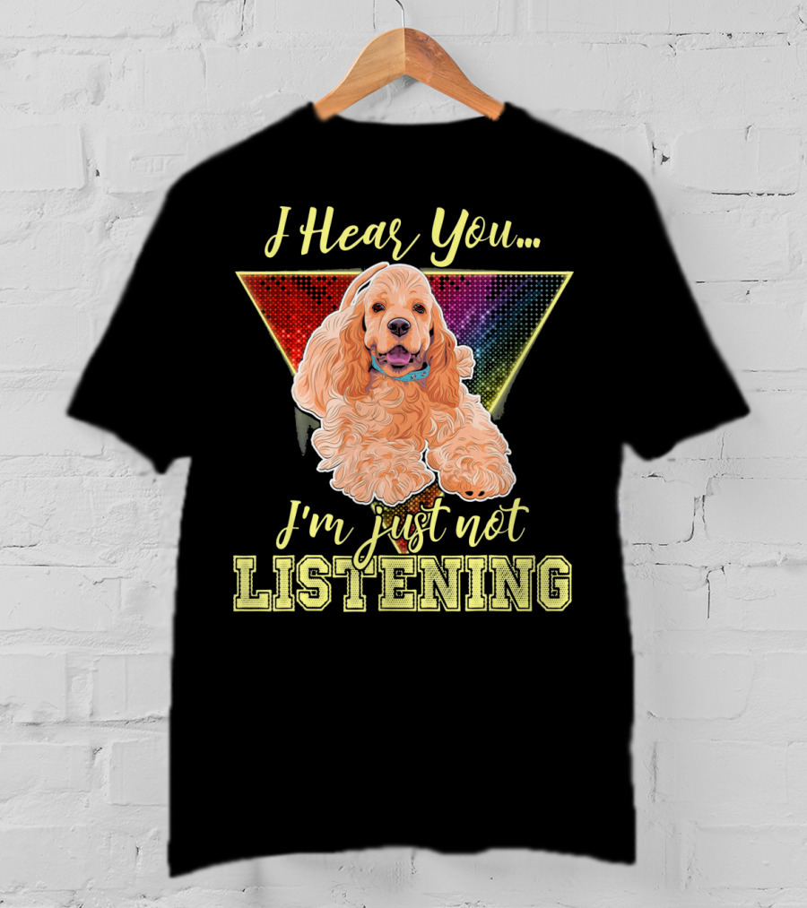 I Hear You I'm Just Not Listening Cocker Spaniel Rainbow Triangle T-Shirt