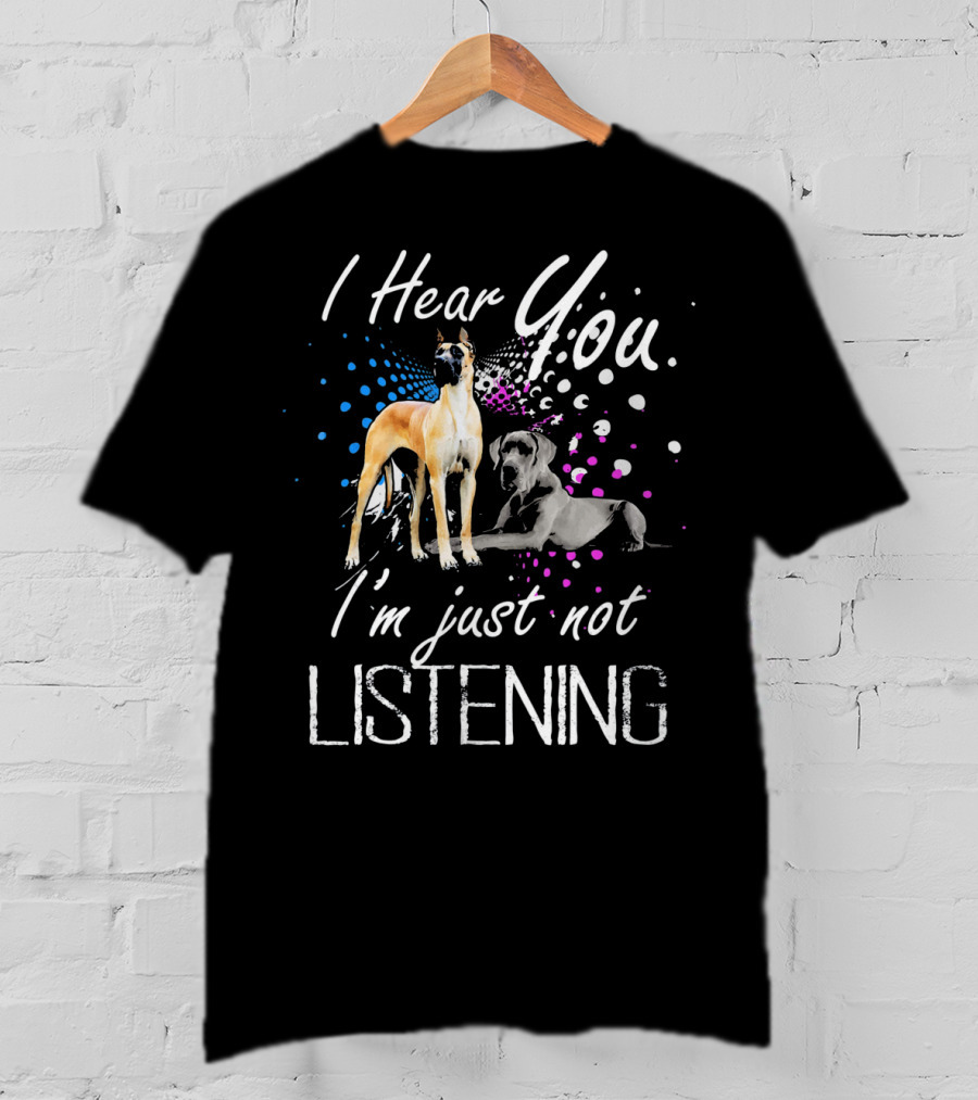 I Hear You I'm Just Not Listening Great Dane Dogs With Colorful Abstract Background T-Shirt