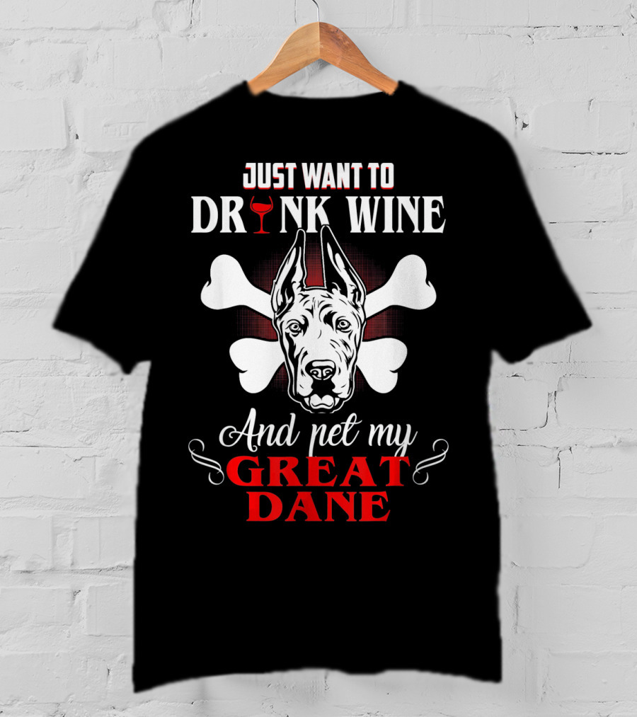 Just Want To Drink Wine And Pet My Great Dane T-Shirt
