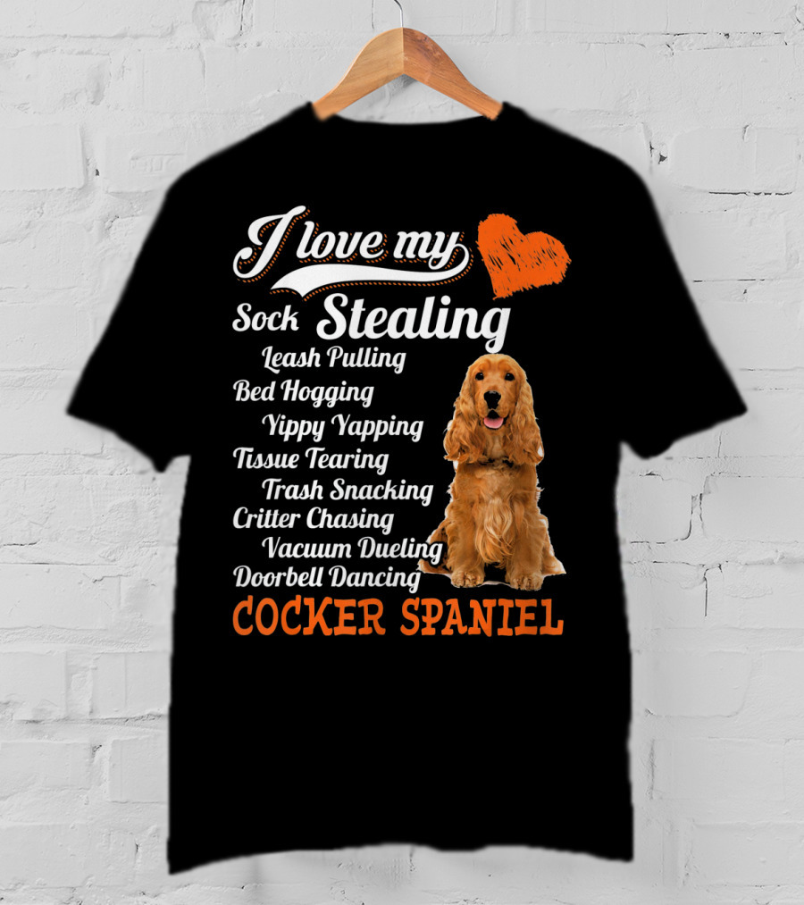 I Love My Sock Stealing Leash Pulling Bed Hogging Yippy Yapping Tissue Tearing Trash Snacking Critter Chasing Vacuum Dueling Doorbell Dancing Cocker Spaniel T-Shirt