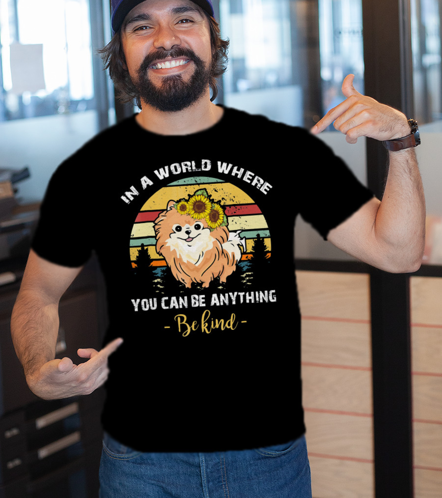 In A World Where You Can Be Anything Be Kind Pomeranian Vintage Retro Sunflowers T-Shirt