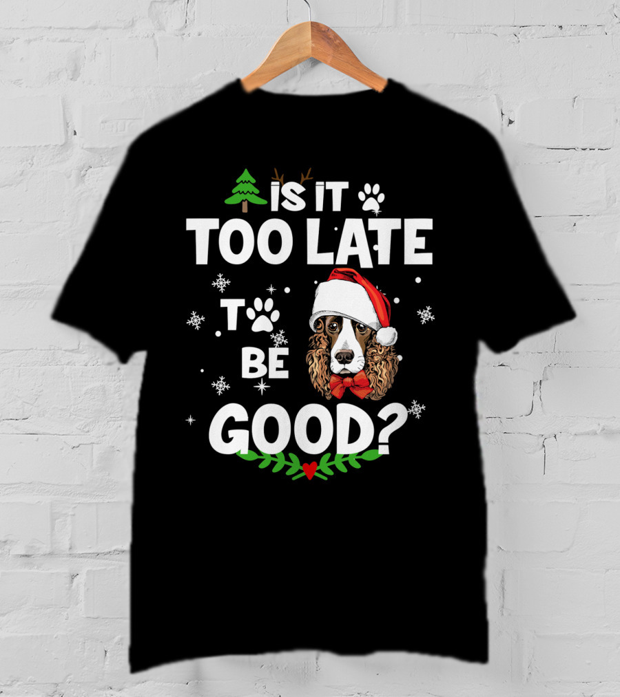 Is It Too Late To Be Good Christmas Cocker Spaniel Santa Hat Snowflakes T-Shirt