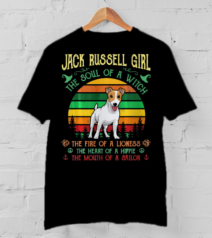 Jack Russell Girl The Soul Of A Witch The Fire Of A Lioness The Heart Of A Hippie The Mouth Of A Sailor T-Shirt