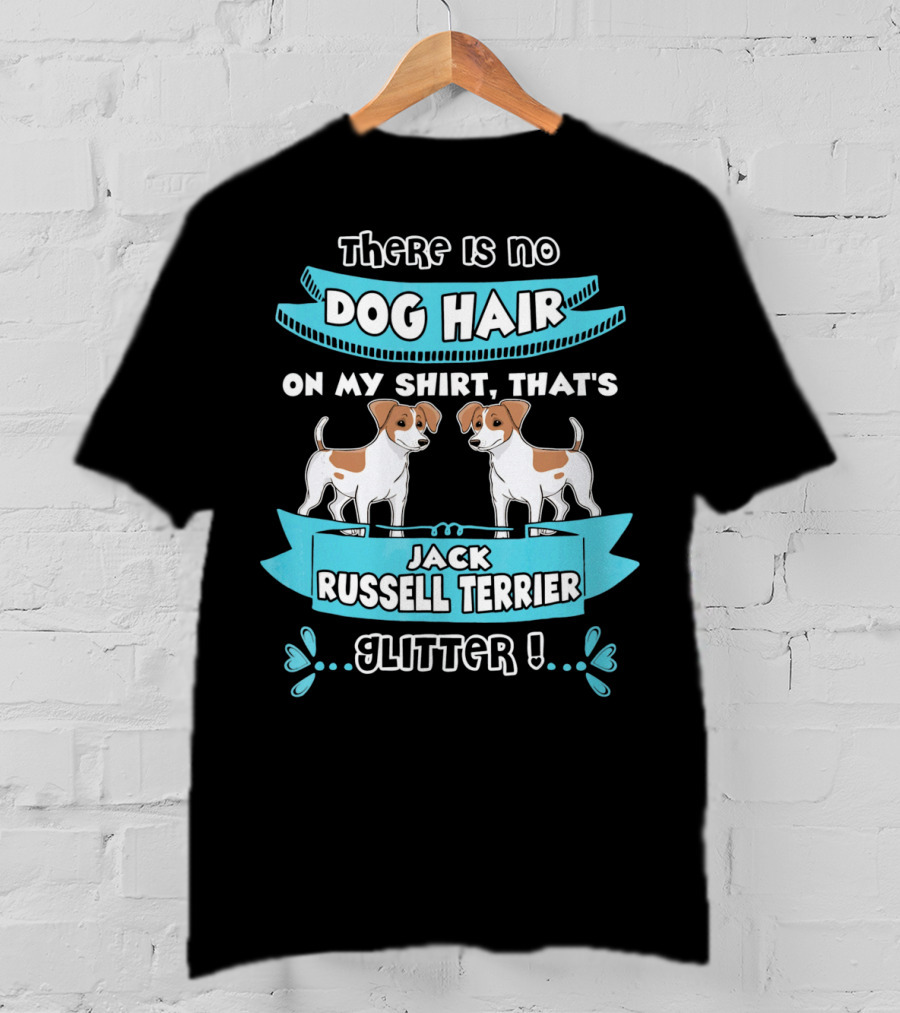 There Is No Dog Hair On My Shirt That's Jack Russell Terrier Glitter T-Shirt