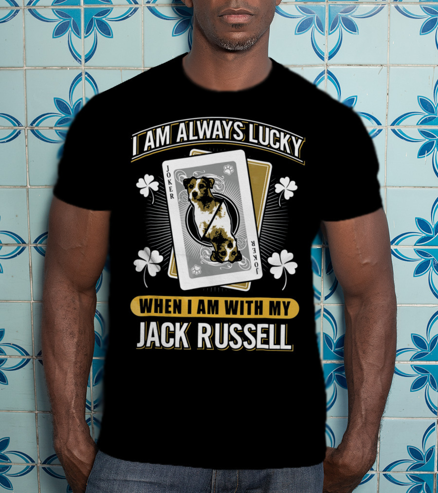 I Am Always Lucky When I Am With My Jack Russell Joker T-Shirt
