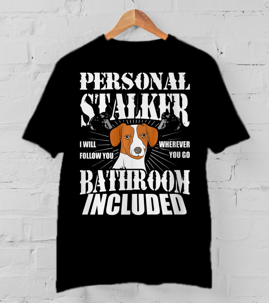 Personal Stalker Jack Russell Terrier I Will Follow You Wherever You Go Bathroom Included T-Shirt