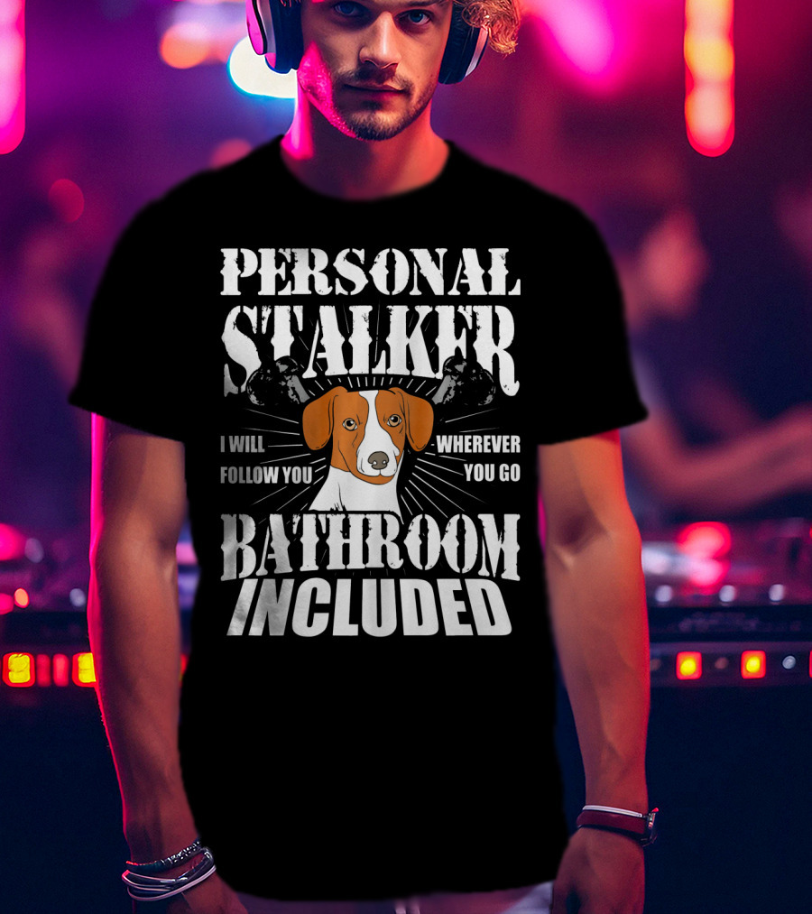 Personal Stalker Jack Russell Terrier I Will Follow You Wherever You Go Bathroom Included T-Shirt