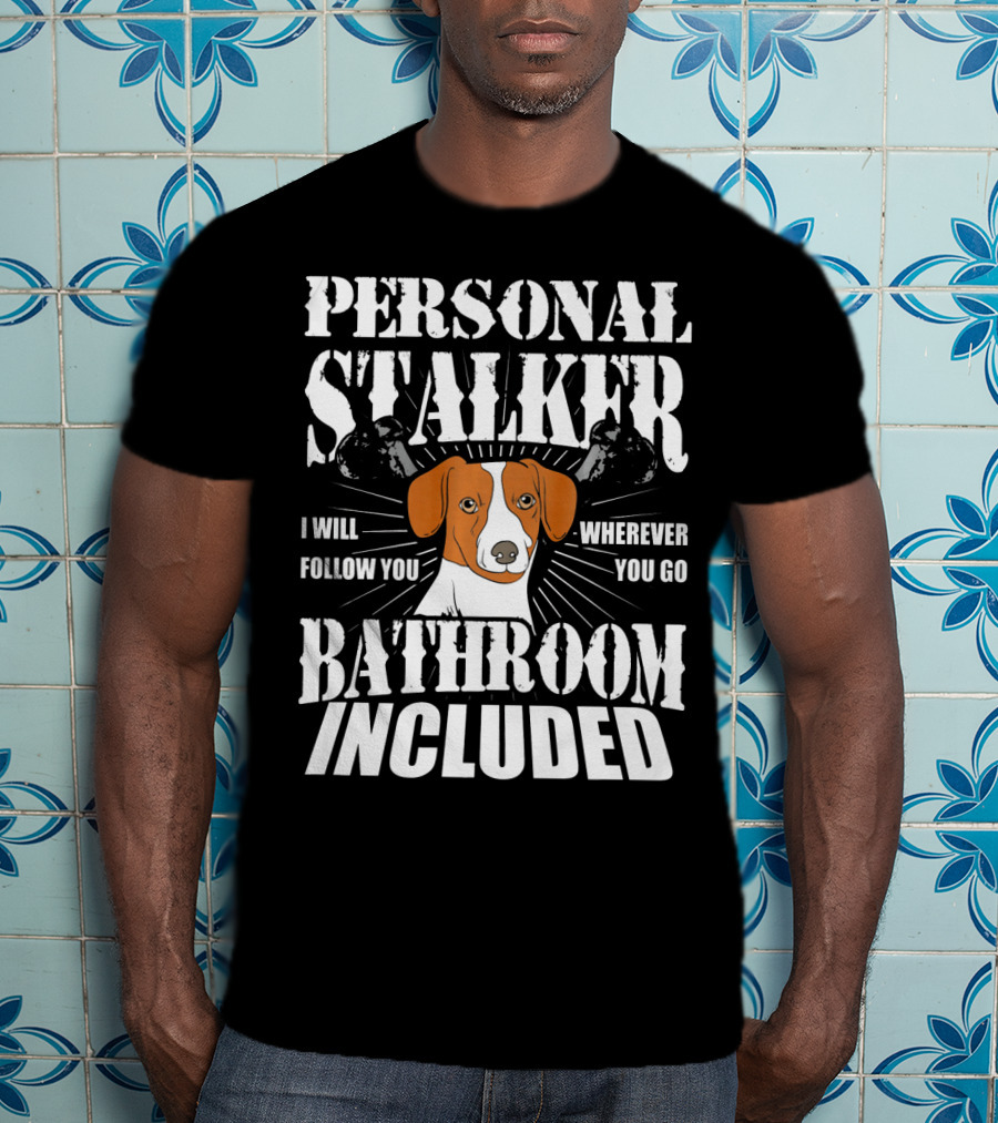 Personal Stalker Jack Russell Terrier I Will Follow You Wherever You Go Bathroom Included T-Shirt