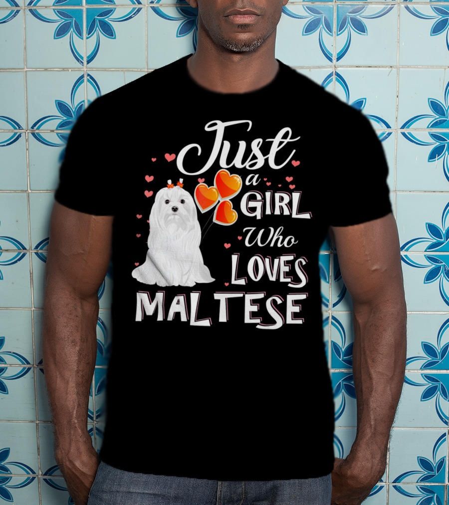 Just A Girl Who Loves Maltese With Heart Balloons And Cute Dog T-Shirt