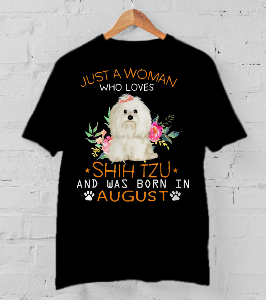 Just A Woman Who Loves Shih Tzu And Was Born In August T-Shirt