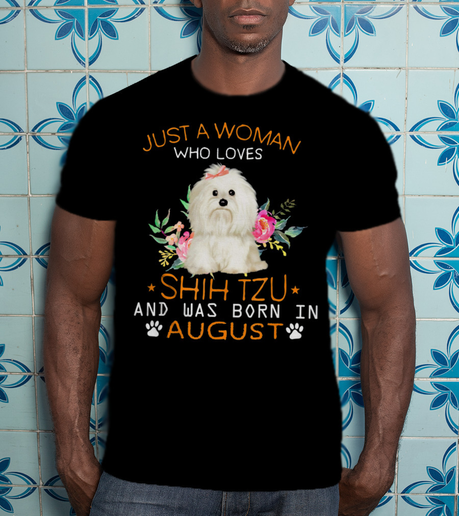 Just A Woman Who Loves Shih Tzu And Was Born In August T-Shirt