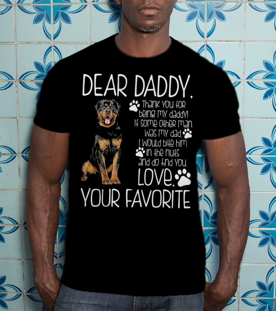 Dear Daddy Thank You For Being My Daddy Love Your Favorite Rottweiler Dog T-Shirt