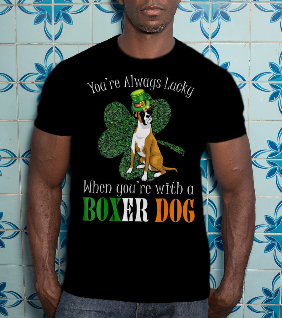 You're Always Lucky When You're With A Boxer Dog T-Shirt