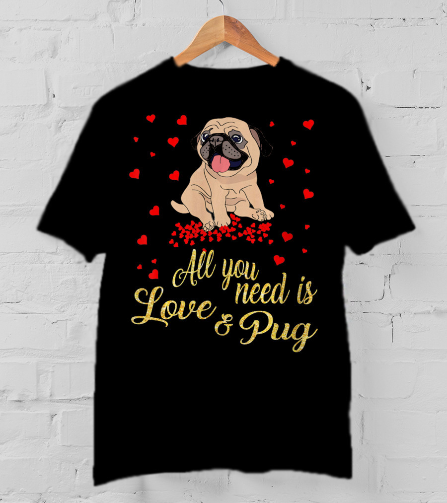 All You Need Is Love And Pug Surrounded By Hearts T-Shirt
