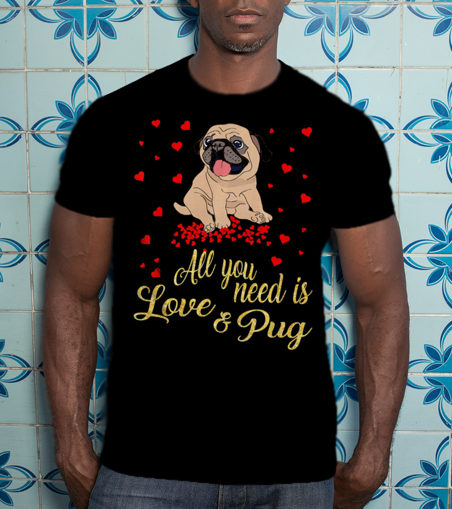 All You Need Is Love And Pug Surrounded By Hearts T-Shirt