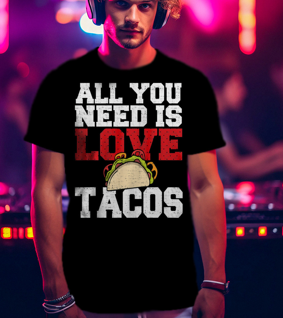 All You Need Is Love And Tacos With A Whimsical Taco T-Shirt