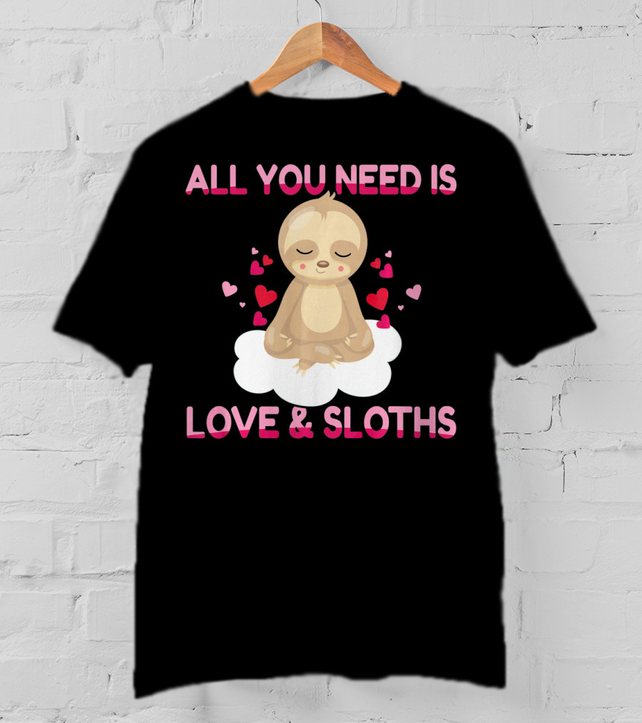All You Need Is Love And Sloths Valentines Day Yoga T-Shirt