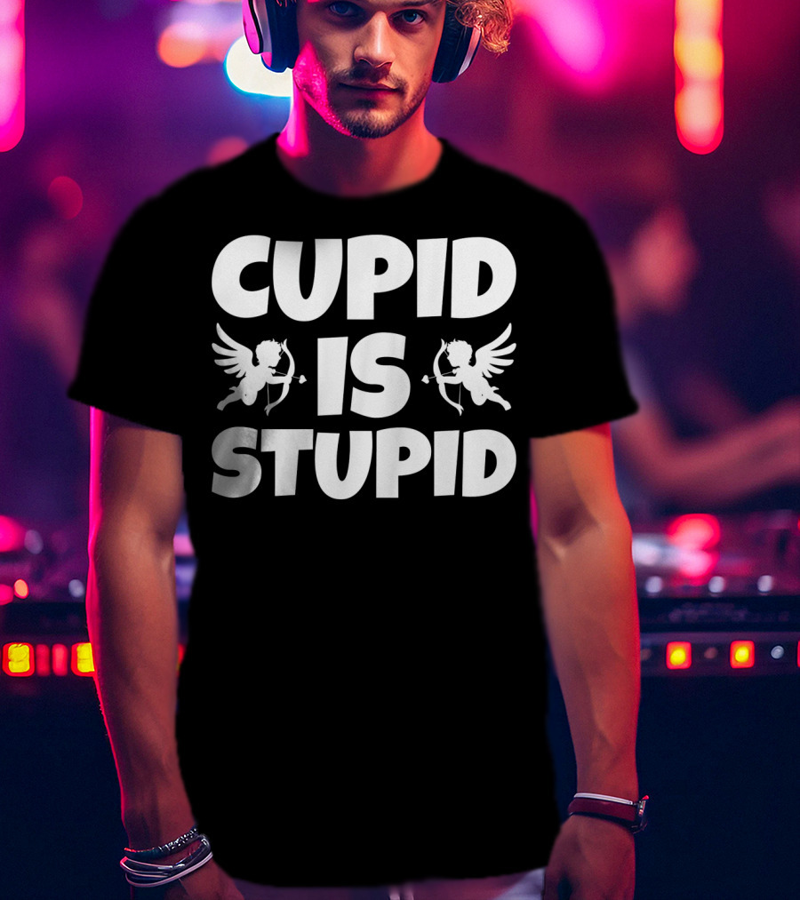 Anti Valentines Day Cupid Is Stupid T-Shirt