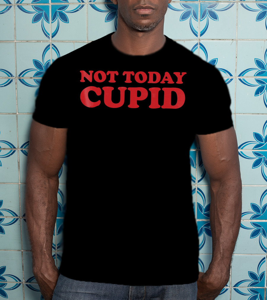 Not Today Cupid Anti Valentines Day T-Shirt