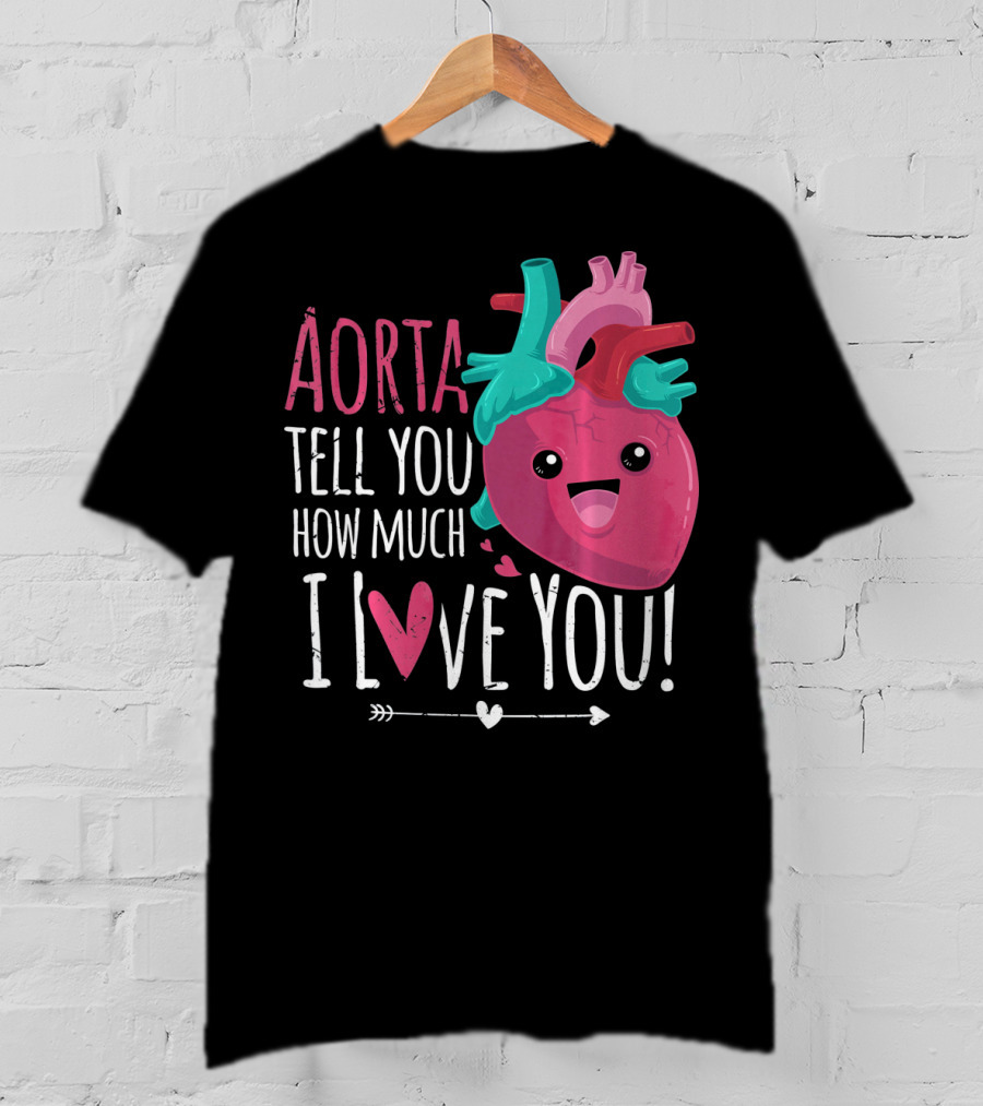 Aorta Tell You How Much I Love You Anatomical Heart Valentin T-Shirt