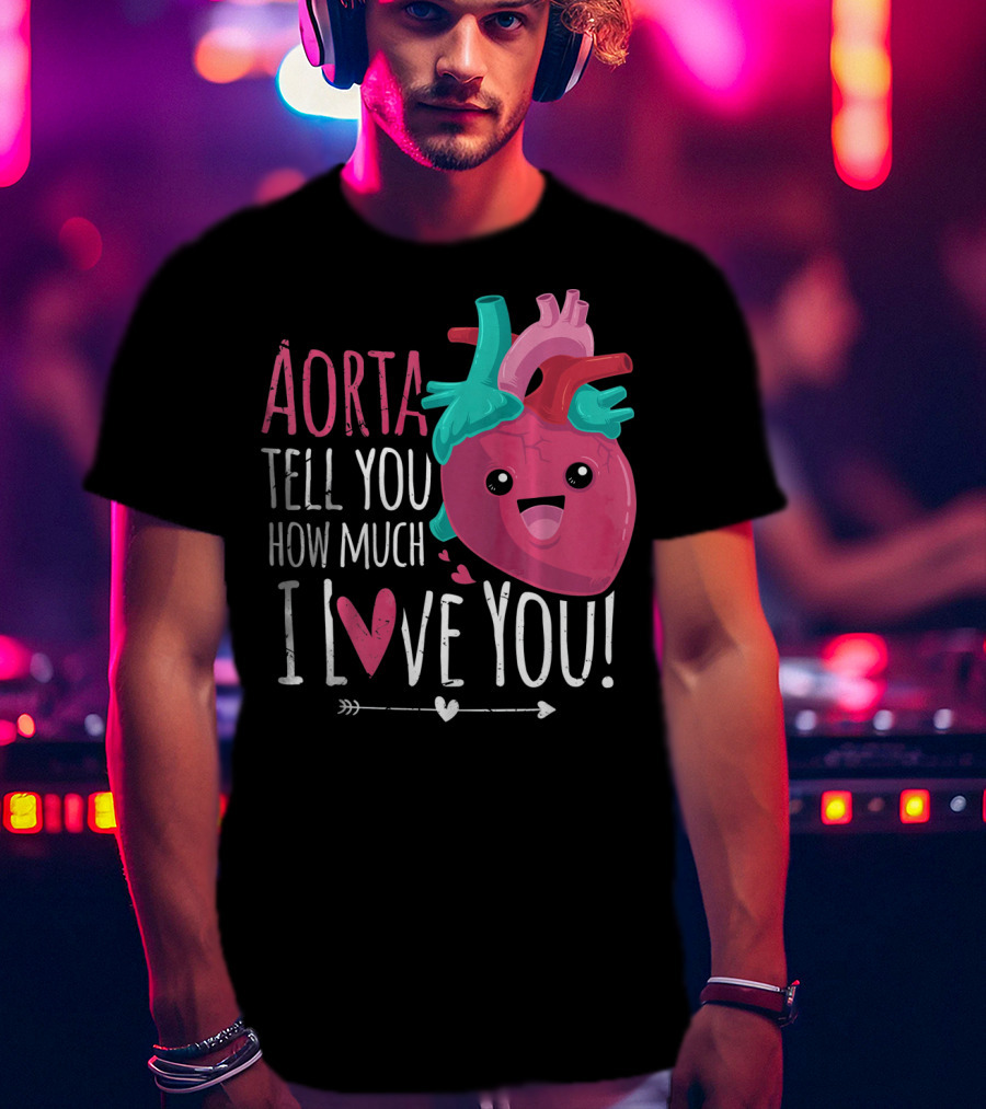 Aorta Tell You How Much I Love You Anatomical Heart Valentin T-Shirt