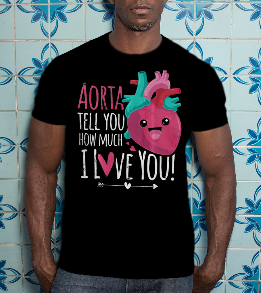 Aorta Tell You How Much I Love You Anatomical Heart Valentin T-Shirt