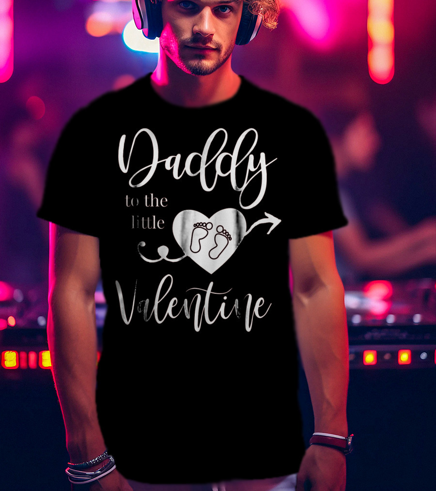 Daddy To The Little Valentine Baby Reveal Pregnancy Announce T-Shirt
