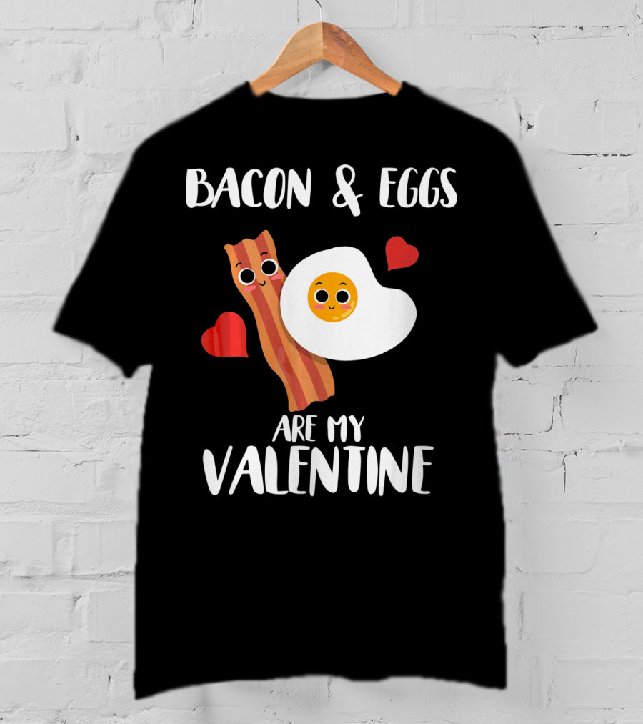 Bacon And Eggs Are My Valentine Heart Funny Breakfast Lovers T-Shirt