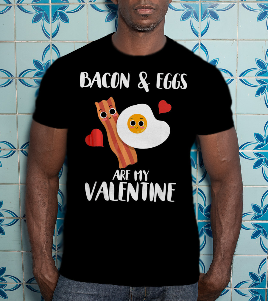 Bacon And Eggs Are My Valentine Heart Funny Breakfast Lovers T-Shirt