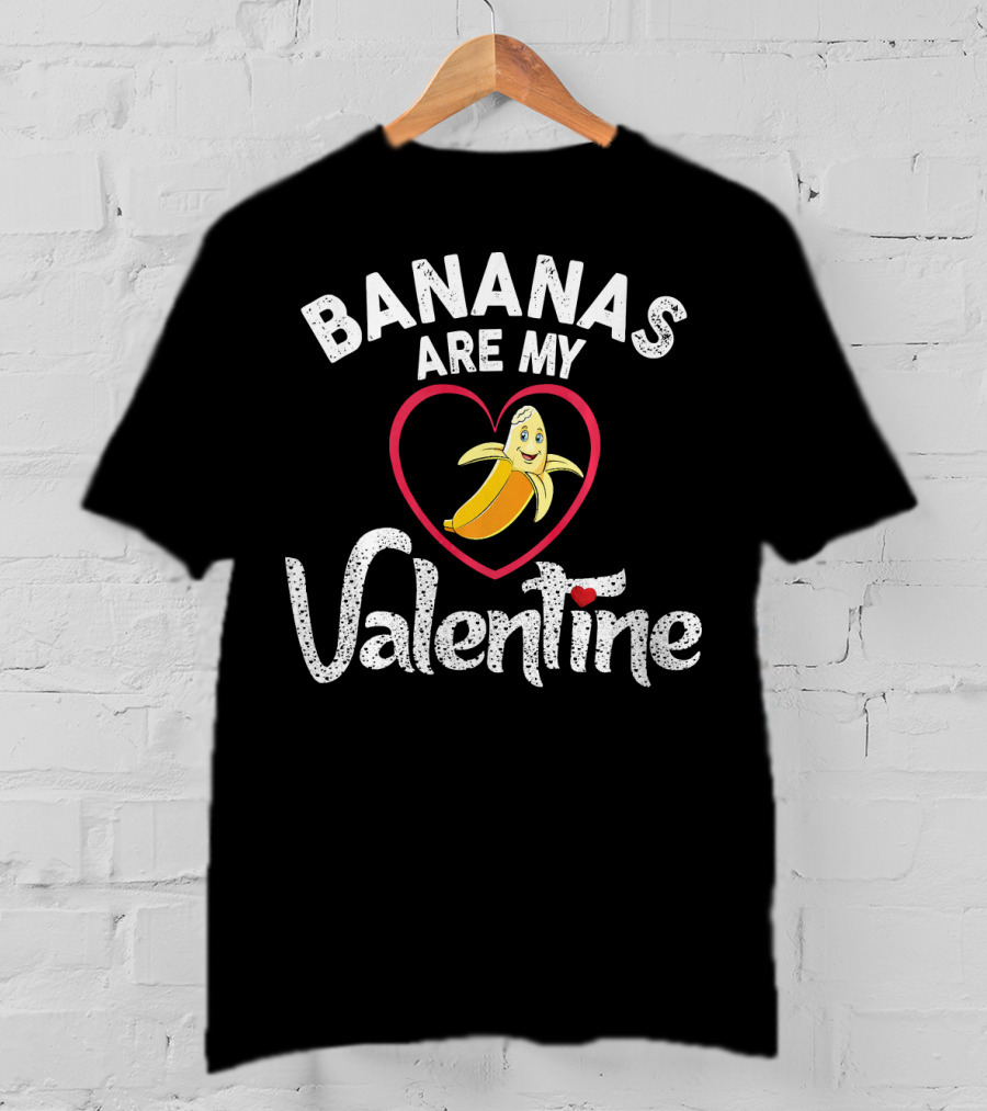 BANANAS ARE MY VALENTINE Valentine's Day Heart T-Shirt