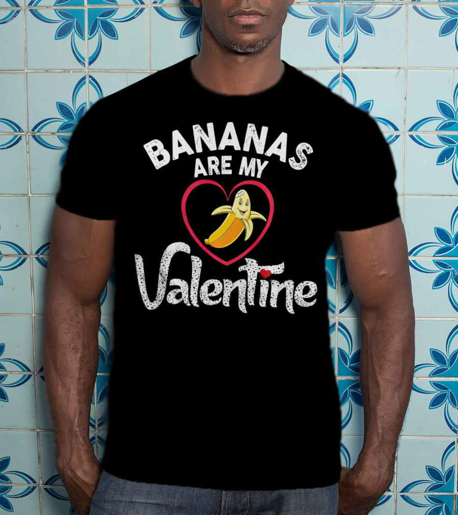 BANANAS ARE MY VALENTINE Valentine's Day Heart T-Shirt