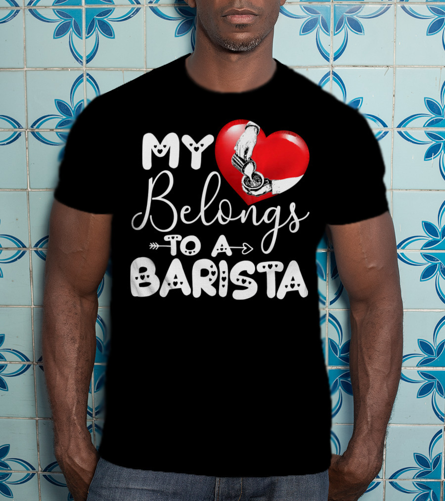 My Heart Belongs To A Barista T-Shirt