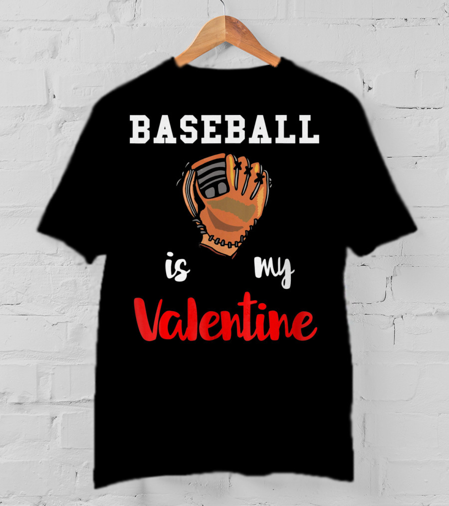 Baseball Is My Valentine Baseball Valentine Glove T-Shirt