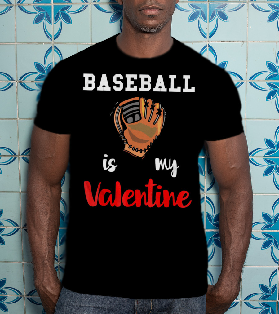 Baseball Is My Valentine Baseball Valentine Glove T-Shirt