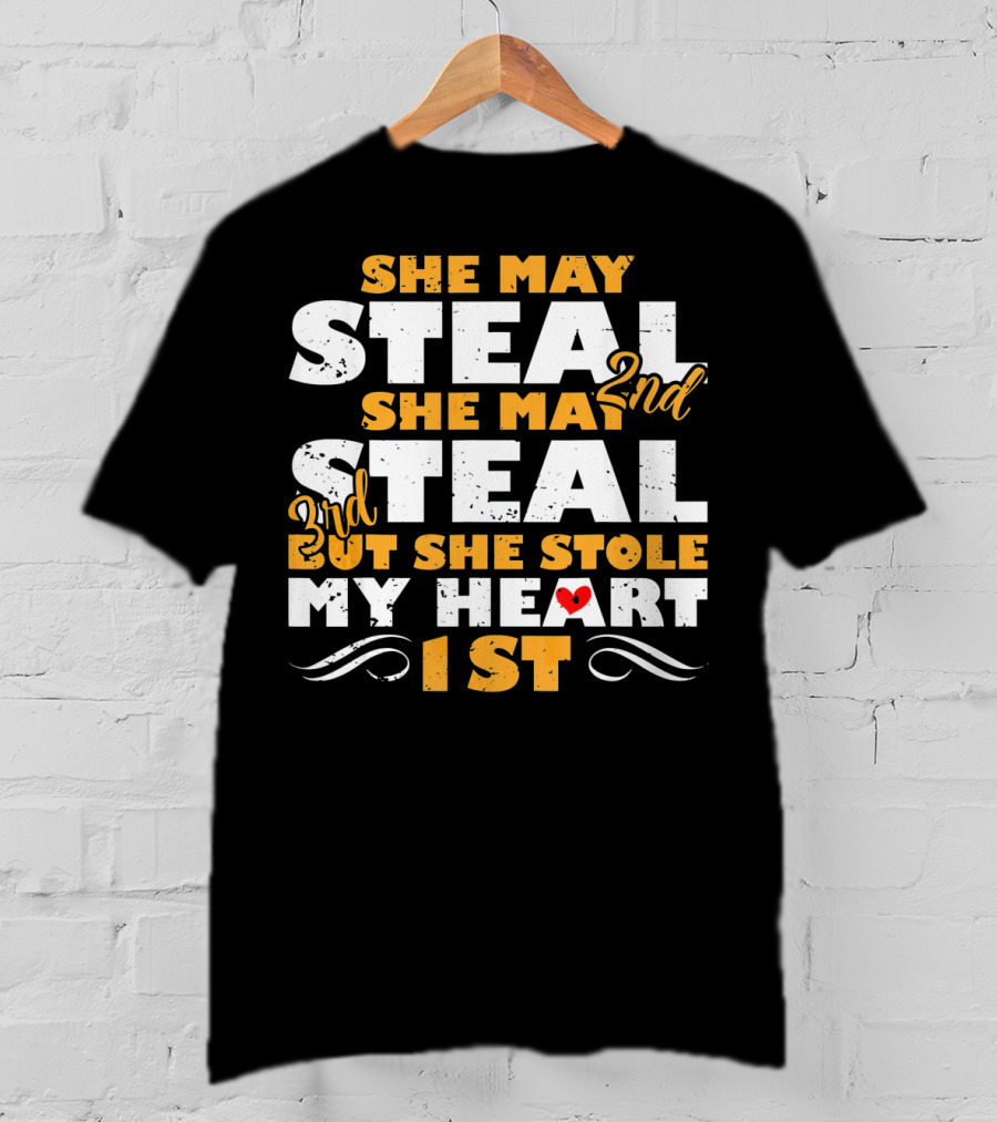 She May Steal 2nd She May Steal 3rd But She Stole My Heart 1st T-Shirt