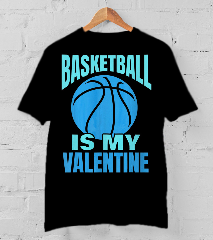 Basketball Is My Valentine T-Shirt