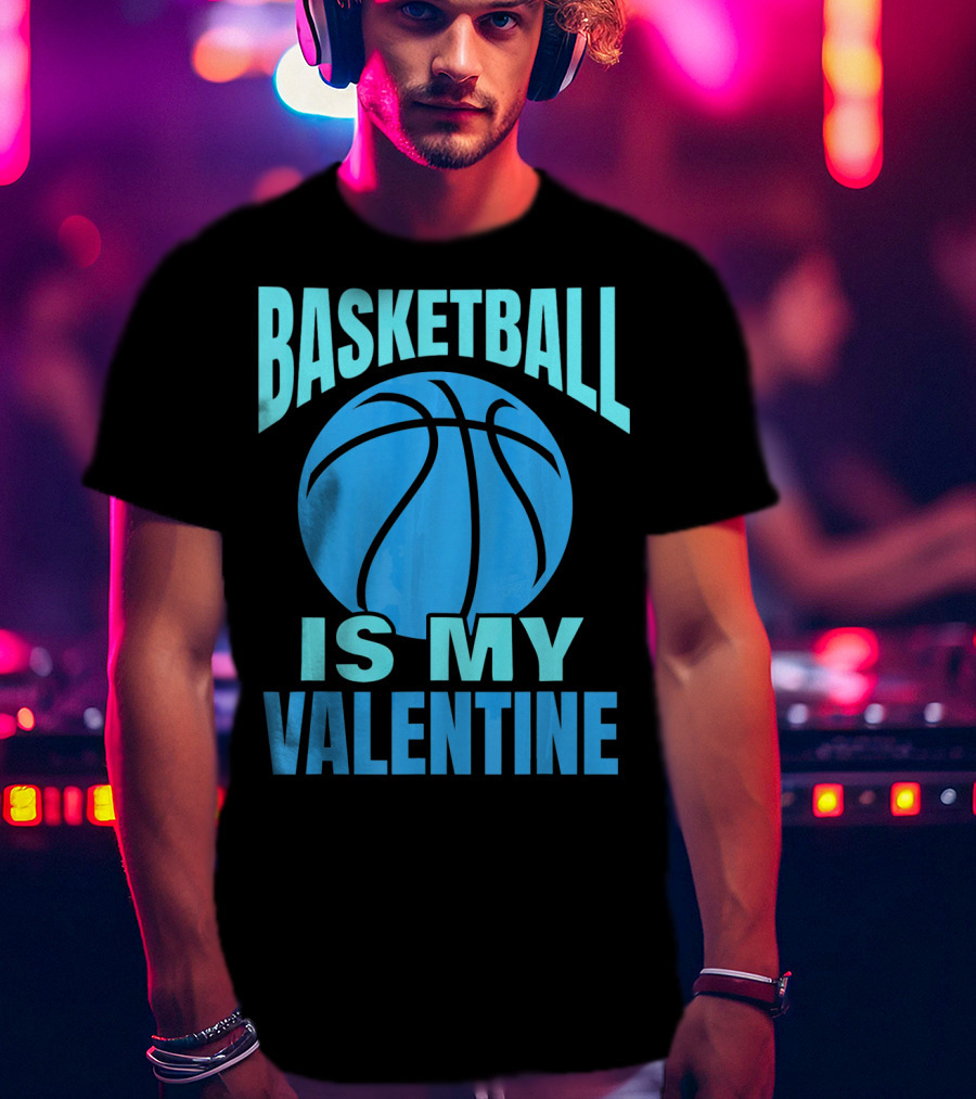 Basketball Is My Valentine T-Shirt