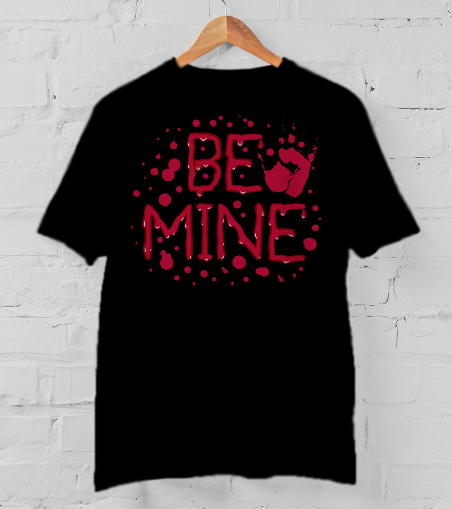 Be Mine Scary Blood Handprint Valentine's Day T-Shirt
