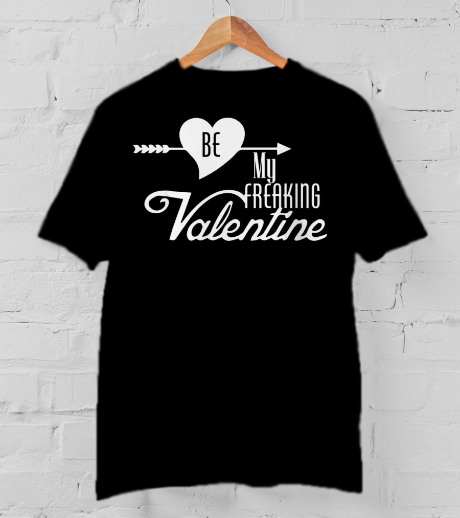 Be My Freaking Valentine Heart And Arrow T-Shirt