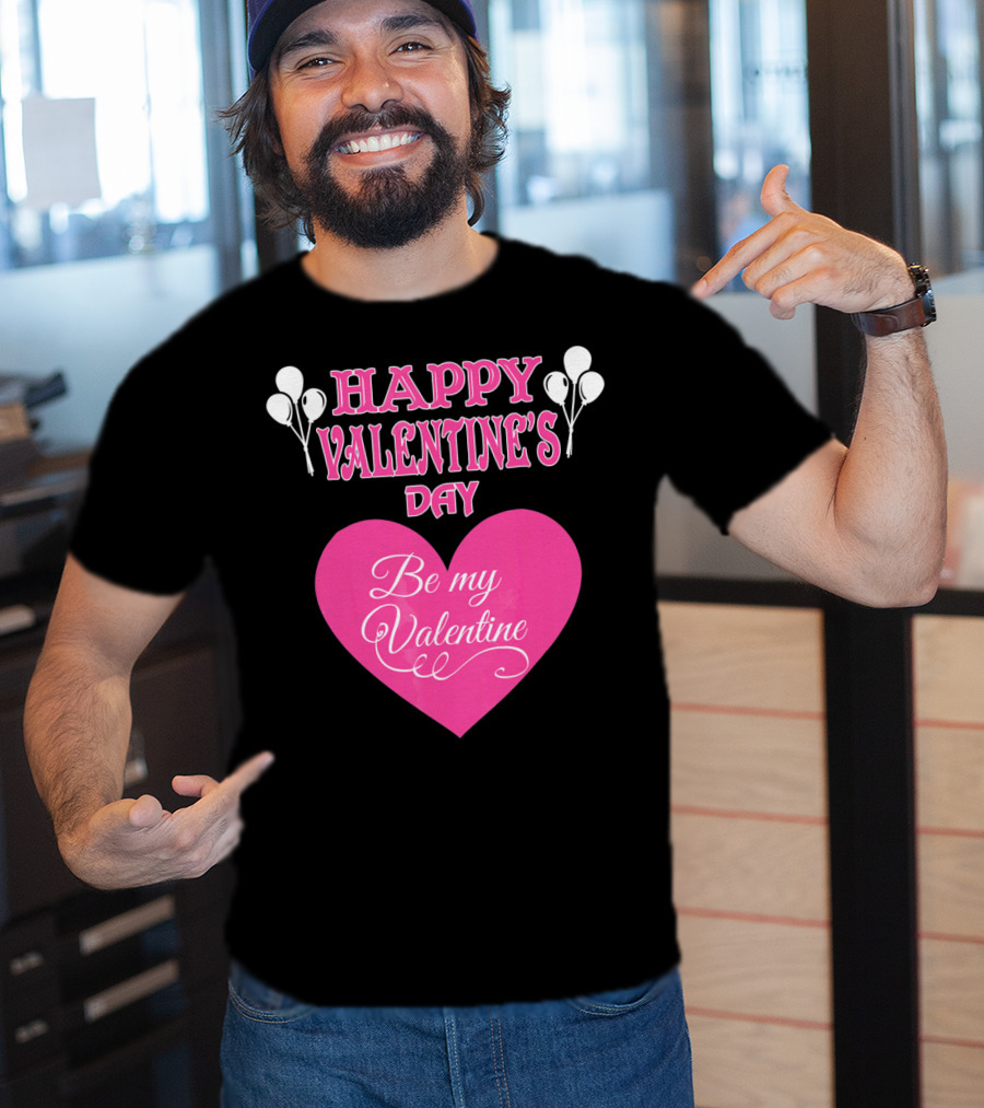 Happy Valentine's Day Be My Valentine Heart And Balloons T-Shirt