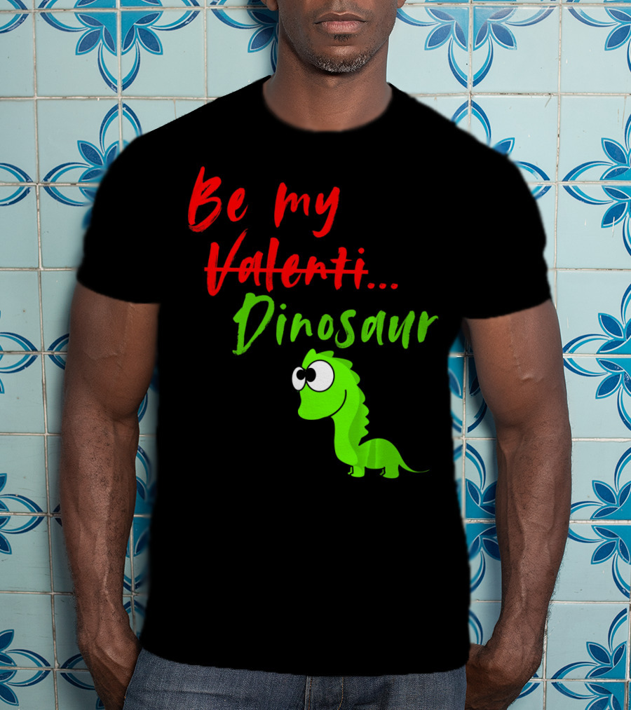 Be My Dino Valentine Dinosaur Valentines Day T-Shirt