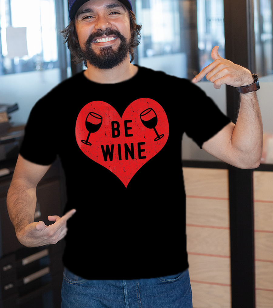 Be Wine Heart Valentine Win Funny Valentines Day T-Shirt