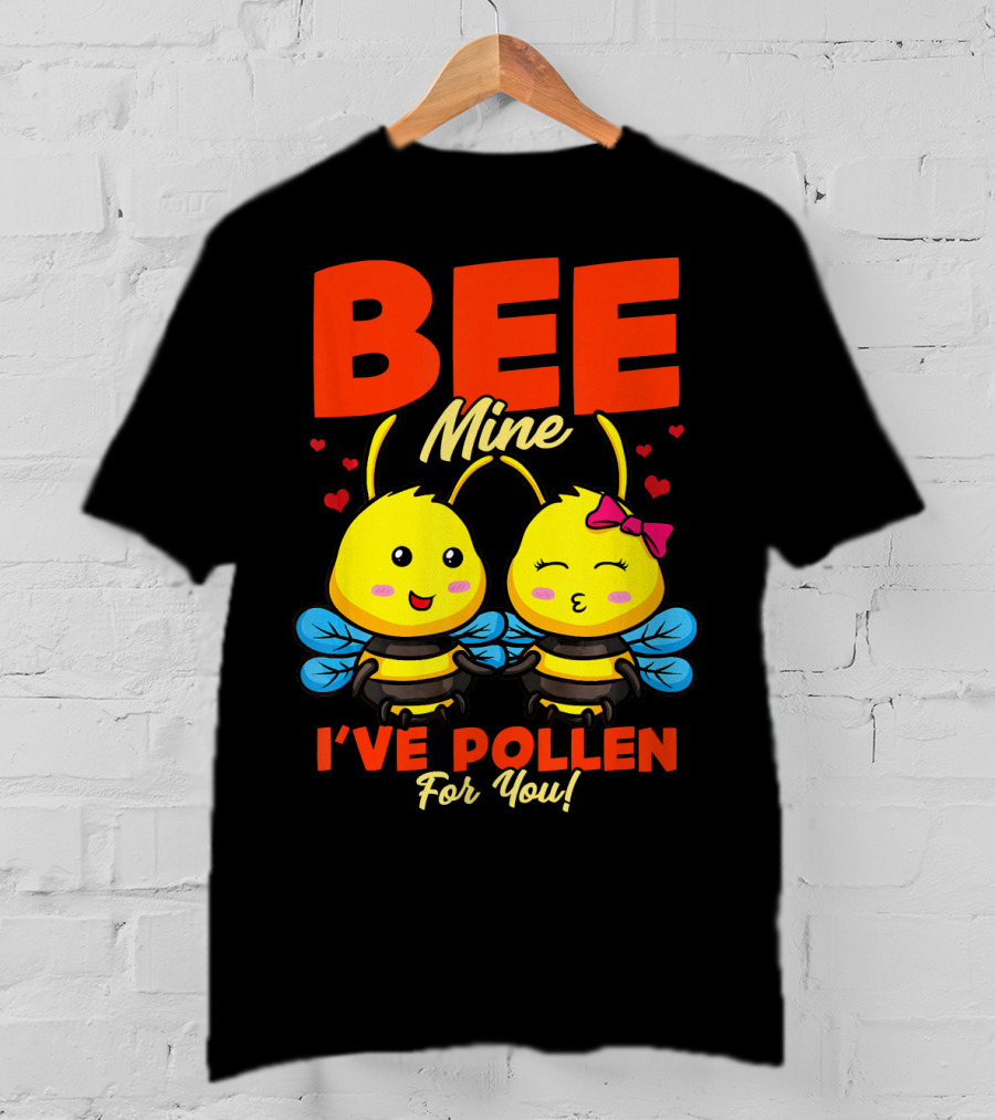 Bee Mine I've Pollen For You Funny Valentine T-Shirt