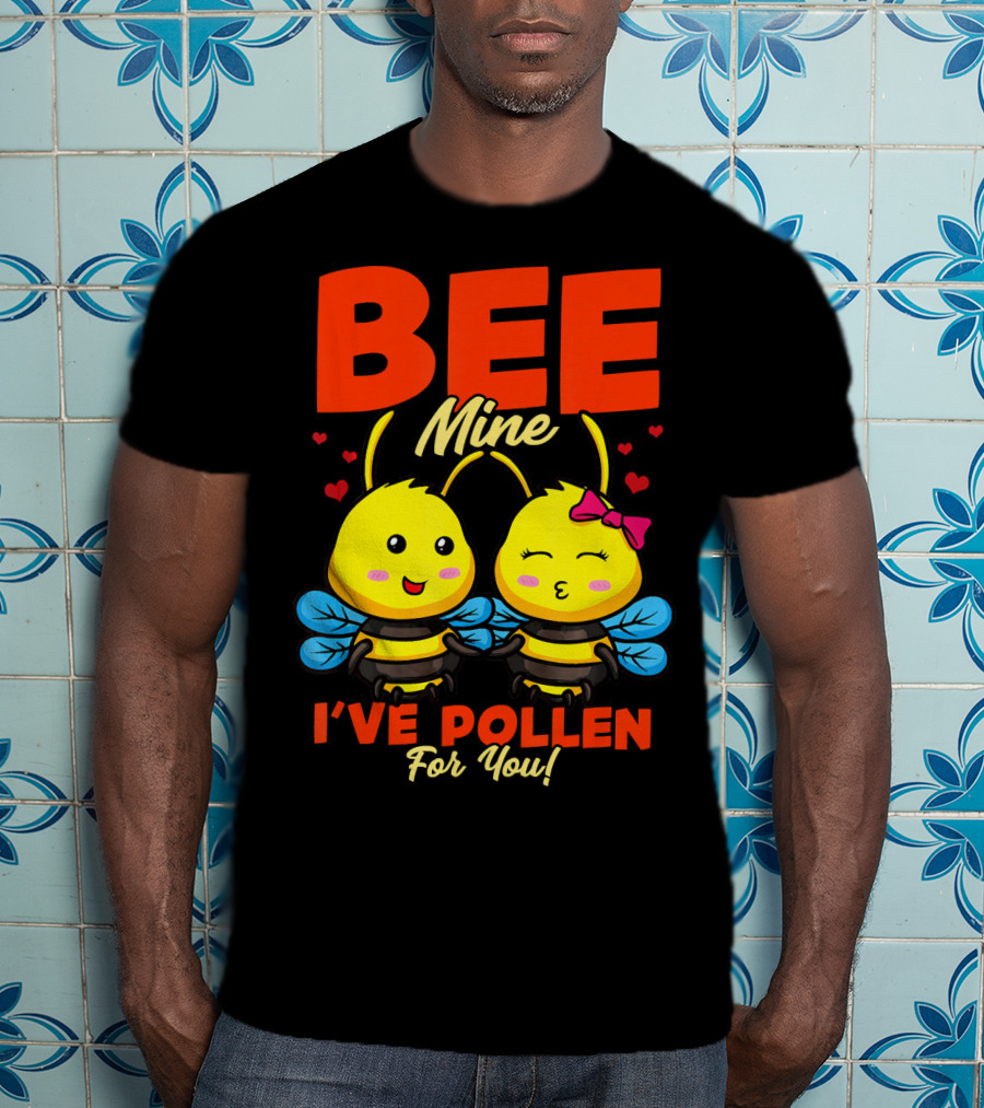 Bee Mine I've Pollen For You Funny Valentine T-Shirt